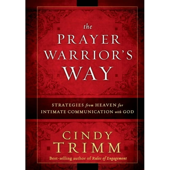 The Prayer Warrior's Way: Strategies from Heaven for Intimate Communication with God, (Paperback)