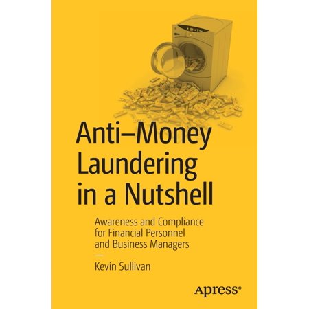 Anti-Money Laundering in a Nutshell : Awareness and Compliance for Financial Personnel and Business (Best Money Laundering Businesses)