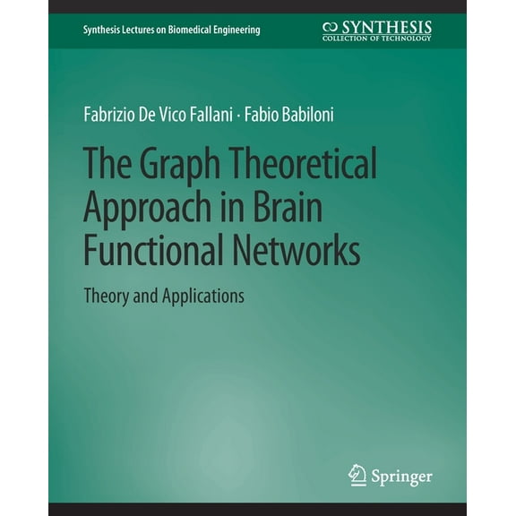 Synthesis Lectures on Biomedical Enginee The Graph Theoretical Approach in Brain Functional Networks: Theory and Applications, (Paperback)