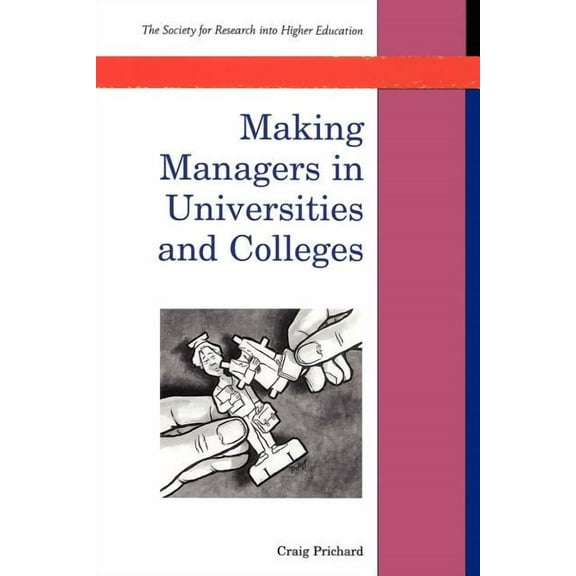 Society for Research Into Higher Educati Making Managers in Universities and Colleges, (Paperback)