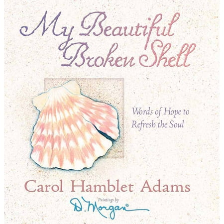 My Beautiful Broken Shell : Words of Hope to Refresh the Soul