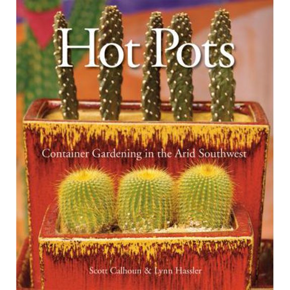 Pre-Owned Hot Pots: Container Gardening in the Arid Southwest (Paperback) 1933855398 9781933855394
