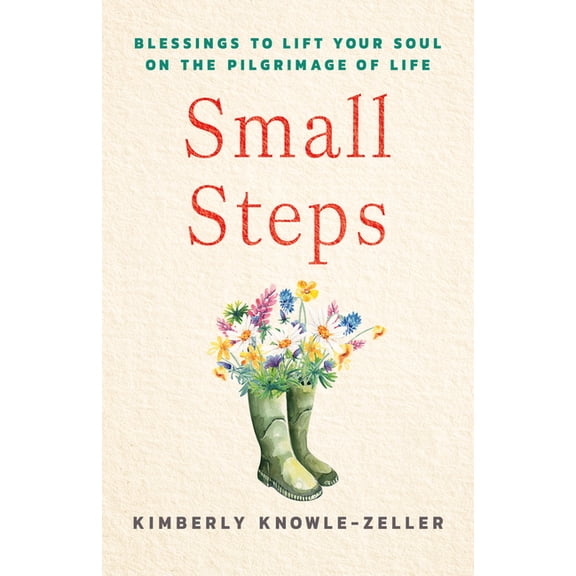 Small Steps: Blessings to Lift Your Soul on the Pilgrimage of Life, (Paperback)