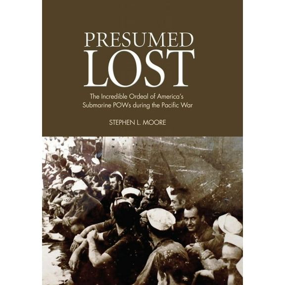 Presumed Lost: The Incredible Ordeal of America's Submarine POWs During the Pacific War, (Paperback)