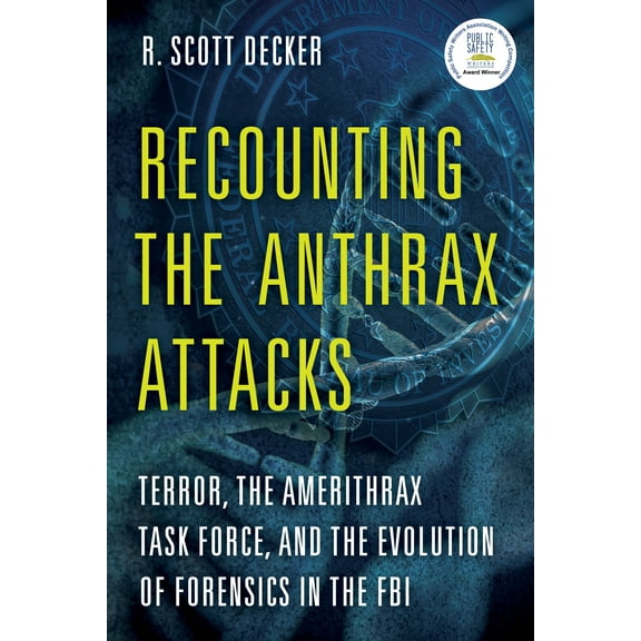 Recounting the Anthrax Attacks : Terror, the Amerithrax Task Force, and the Evolution of Forensics in the FBI (Hardcover)