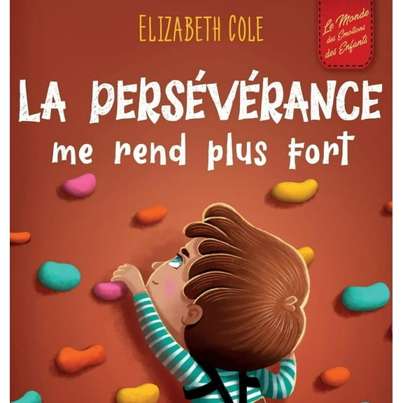 World of Kids Emotions La persÃ©vÃ©rance me rend plus fort: Un livre pour enfants sur les Ã©motions sociales, la confiance en soi, la gestion de l, (Hardcover)