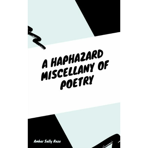A Haphazard Miscellany of Poetry, (Paperback)