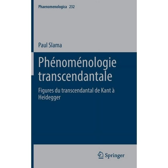 Phaenomenologica Phénoménologie Transcendantale: Figures Du Transcendantal de Kant À Heidegger, Book 232, (Hardcover)