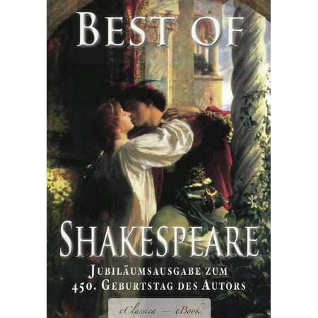 Best of Shakespeare - Von Experten ausgewählt (kommentiert): Deutschsprachige Jubiläumsausgabe zum 450. Geburtstag des Autors - (Best Of William Shakespeare)