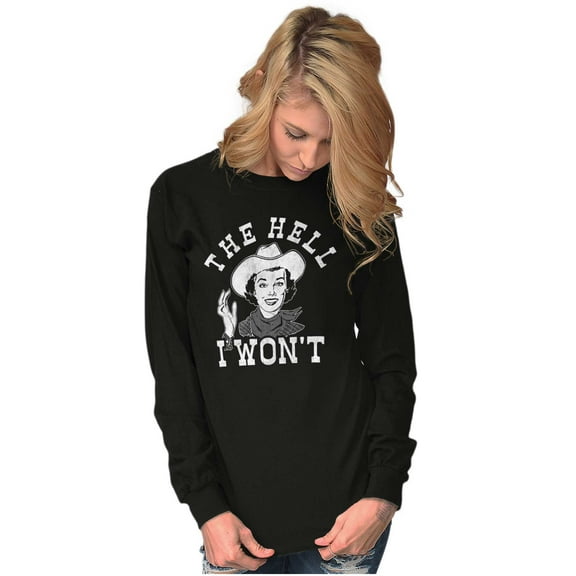 Funny The Hell I Won't Country Joke Women's Long Sleeve T Shirt Brisco Brands S