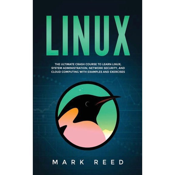 Linux: The ultimate crash course to learn Linux, system administration, network security, and cloud computing with examp, (Paperback)