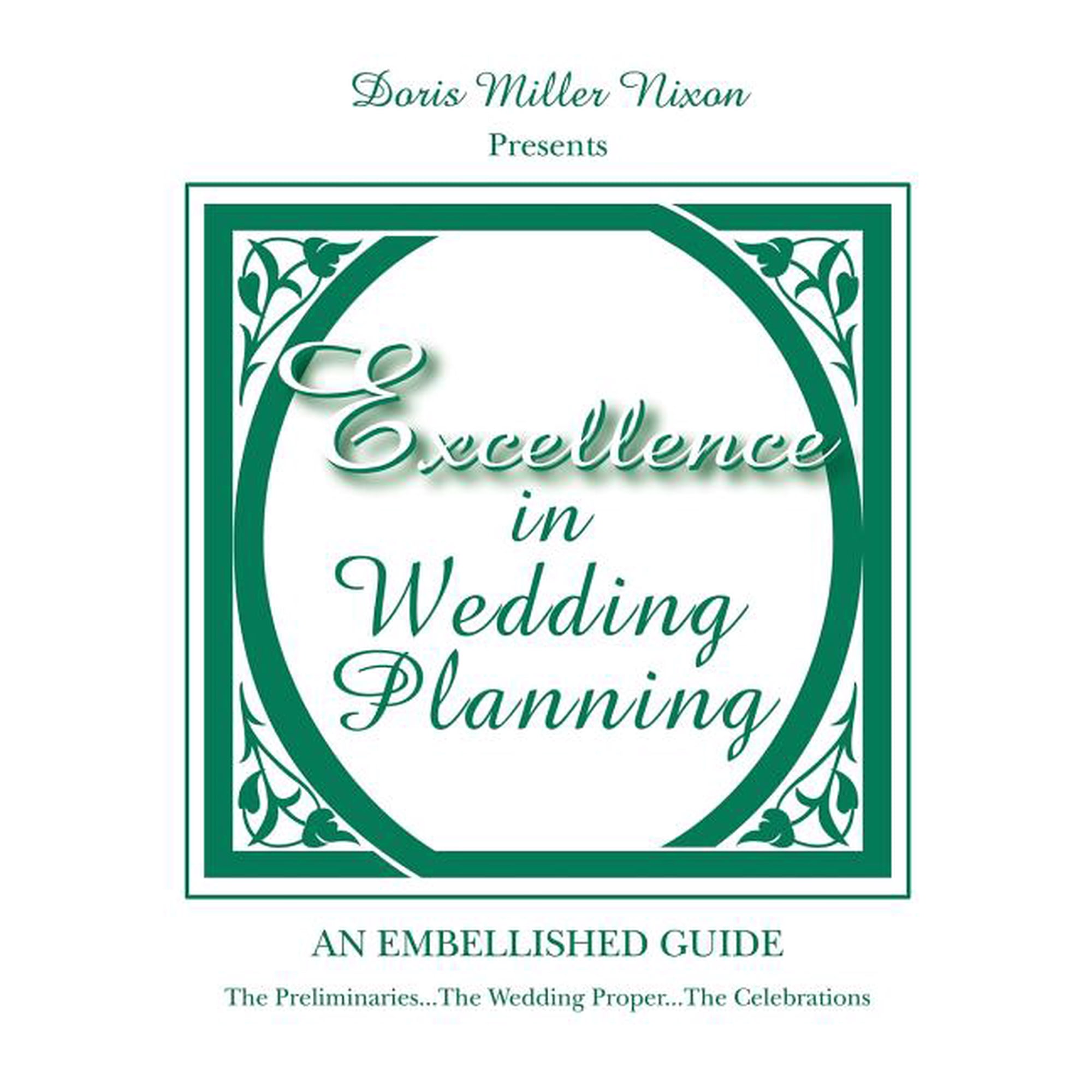 Excellence in Wedding Planning: The Preliminaries...The Wedding Proper...The Celebrations, (Paperback)