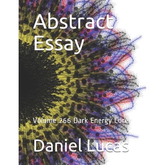 Abstract Essay: Abstract Essay : Volume 266 Dark Energy Core (Paperback)