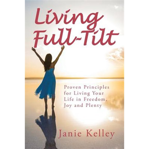 Pre-Owned Living Full-tilt : A Life of Freedom, Joy and Plenty