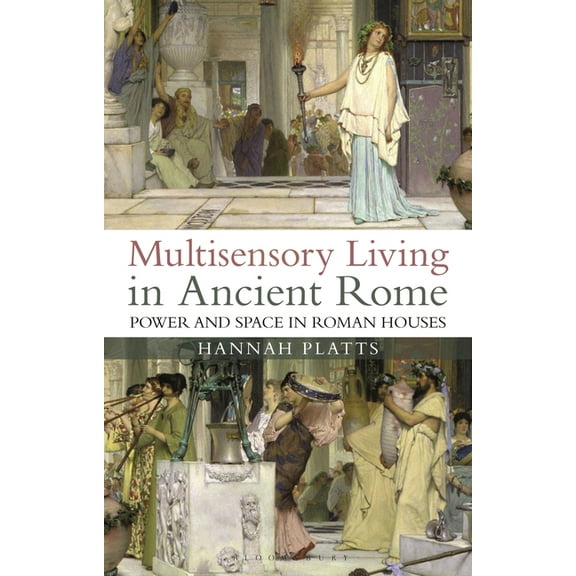 Multisensory Living in Ancient Rome: Power and Space in Roman Houses, (Paperback)