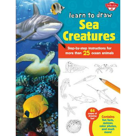 Learn to Draw Sea Creatures : Step-By-Step Instructions for More Than 25 Ocean Animals - 64 Pages of Drawing Fun! Contains Fun Facts, Quizzes, Color Photos, and Much