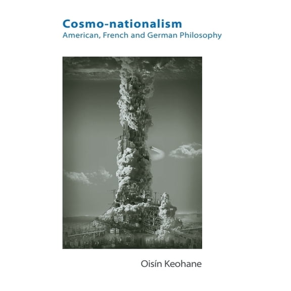 Cosmo-Nationalism: American, French and German Philosophy, (Hardcover)