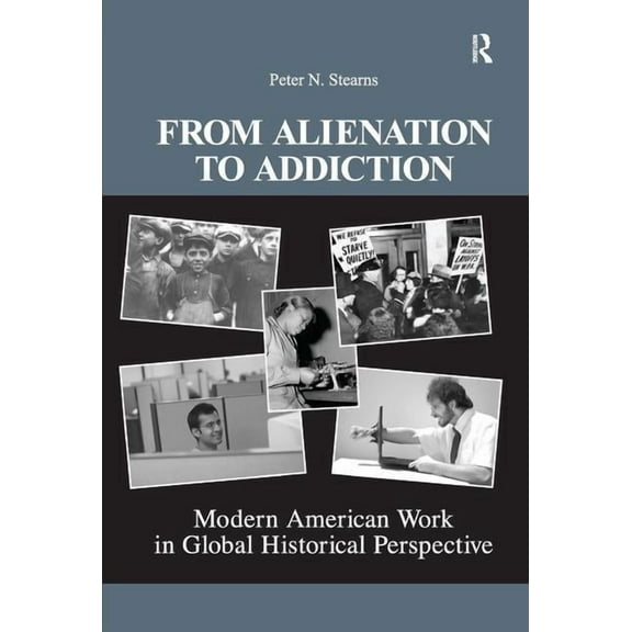 United States in the World From Alienation to Addiction: Modern American Work in Global Historical Perspective, (Hardcover)