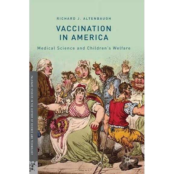 Palgrave Studies in the History of Scien Vaccination in America: Medical Science and Children's Welfare, (Hardcover)