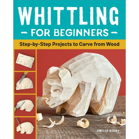 Whittling for Beginners : Step-by-Step Projects to Carve from Wood (Paperback)