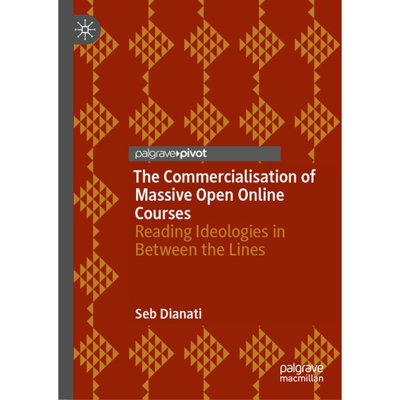 The Commercialisation of Massive Open Online Courses: Reading Ideologies in Between the Lines, (Hardcover)