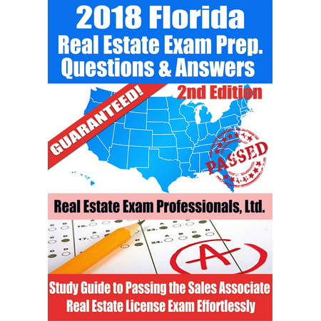 2018 Florida Real Estate Exam Prep Questions, Answers & Explanations: Study Guide to Passing the Sales Associate Real Estate License Exam Effortlessly -