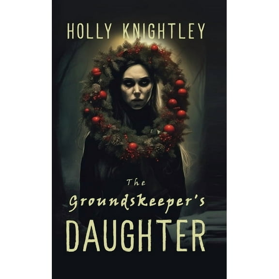 Haunted for the Holidays The Groundskeeper's Daughter: A Supernatural Suspense Novella with a Christmas Twist, Book 1, (Hardcover)
