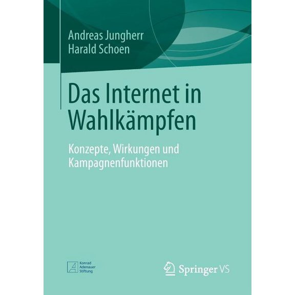 Das Internet in Wahlkämpfen: Konzepte, Wirkungen Und Kampagnenfunktionen, (Paperback)