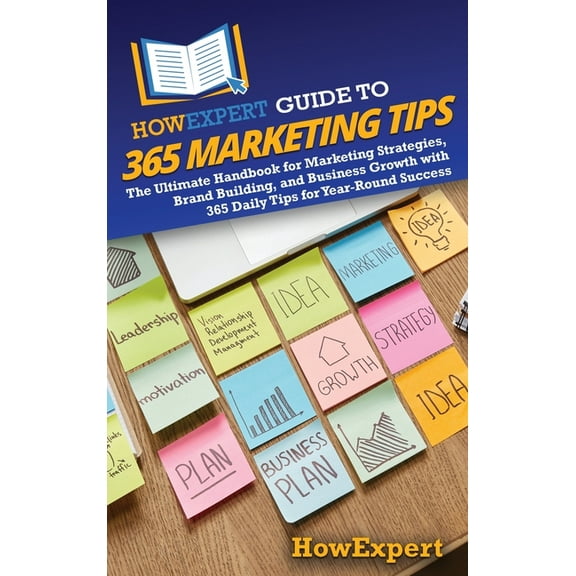 HowExpert Guide to 365 Marketing Tips: The Ultimate Handbook for Marketing Strategies, Brand Building, and Business Grow, (Hardcover)