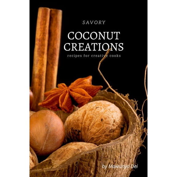 Savory Coconut Creations: Recipes for Creative Cooks, (Paperback)