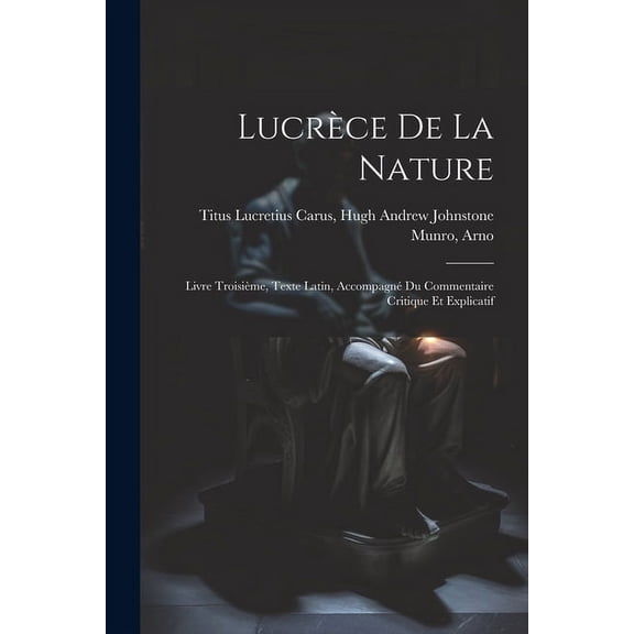 Lucrèce De la Nature : Livre Troisième, Texte Latin, Accompagné du Commentaire Critique et Explicatif (Paperback)