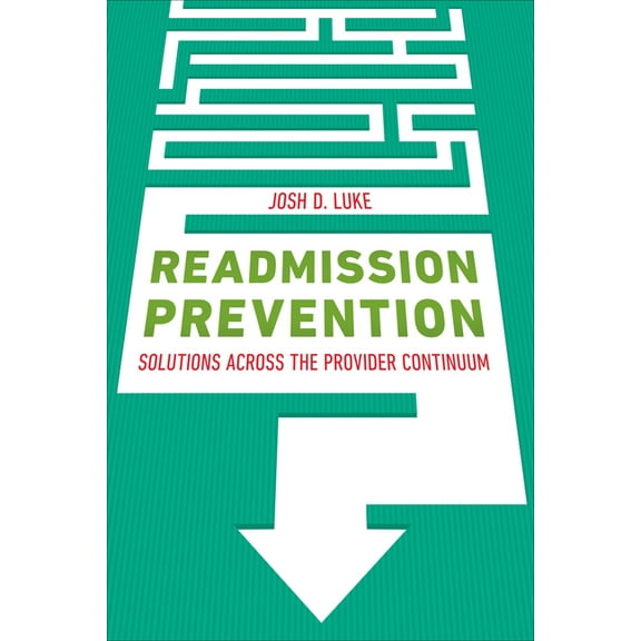 Readmission Prevention: Solutions Across the Provider Continuum (Paperback)