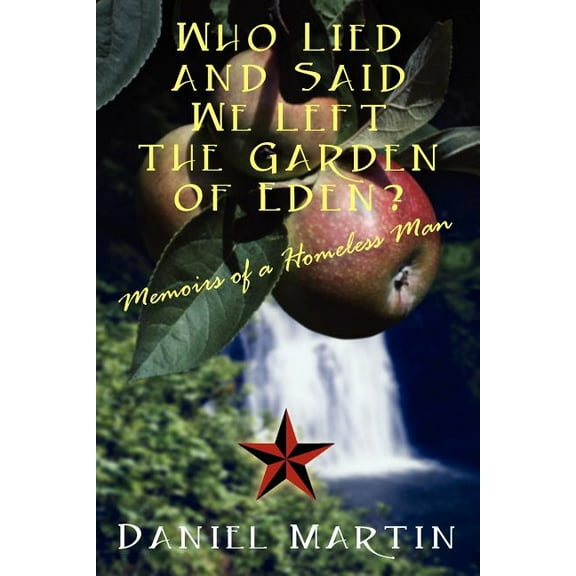 Who Lied and Said We Left the Garden of Eden? Memoirs of a Homeless Man, (Paperback)