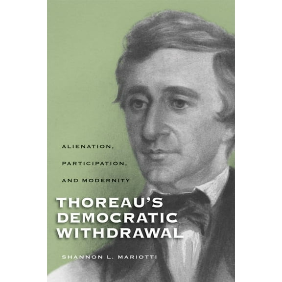 Studies in American Thought and Culture Thoreauas Democratic Withdrawal: Alienation, Participation, and Modernity, (Paperback)