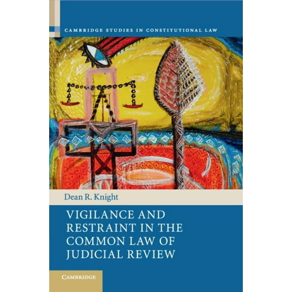 Cambridge Studies in Constitutional Law Vigilance and Restraint in the Common Law of Judicial Review, Book 19, (Paperback)