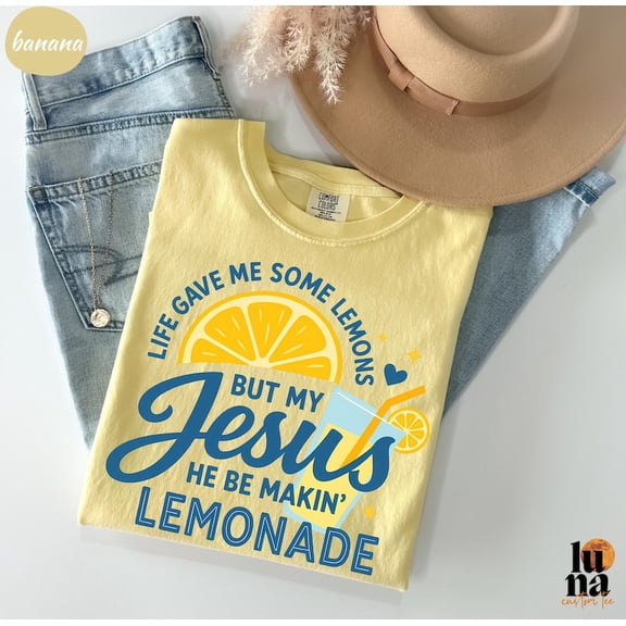 Life Gave Me Some Lemons, But My Jesus, He Be Makin' Lemonade, Jesus Lemonade, Lemonade Tee, Child of God, Faith Apparel