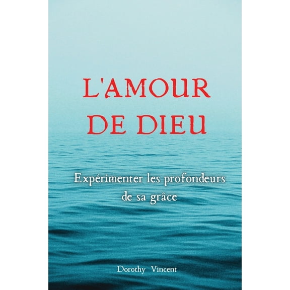 L'Amour de Dieu: ExpÃ©rimenter les profondeurs de sa grÃ¢ce, (Paperback)