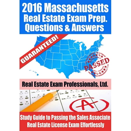 2016 Massachusetts Real Estate Exam Prep Questions and Answers: Study Guide to Passing the Salesperson Real Estate License Exam Effortlessly -