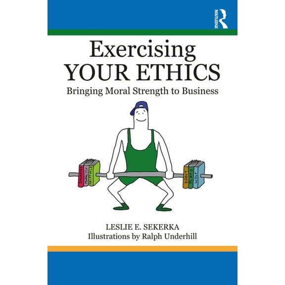 Exercising Your Ethics: Bringing Moral Strength to Business, (Paperback)