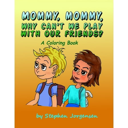 Mommy, Mommy, Why Can't We Play With Our Friends?: a coloring book (Paperback)