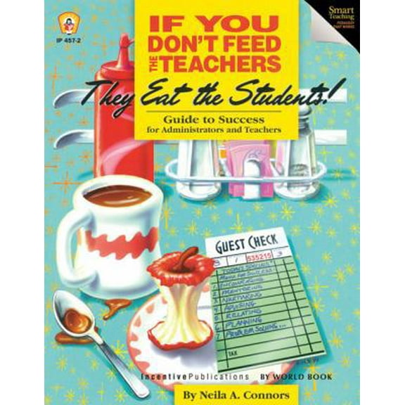 Pre-Owned If You Don't Feed the Teachers They Eat the Students!: Guide to Success for Administrators and Teachers (Paperback) 1629500062 9781629500065