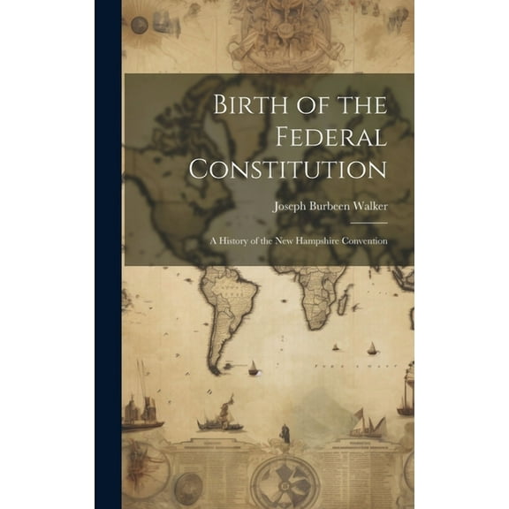 Birth of the Federal Constitution: A History of the New Hampshire Convention (Hardcover)