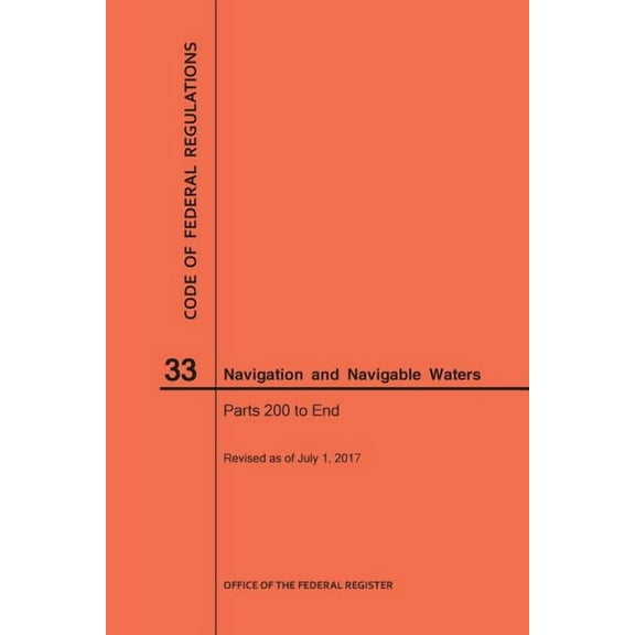 Code of Federal Regulations: Code of Federal Regulations Title 33, Navigation and Navigable Waters, Parts 200-End, 2017 (Paperback)