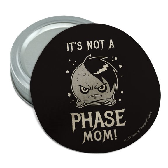 It's Not a Phase Mom Moon Funny Humor Round Rubber Non-Slip Jar Gripper Lid Opener