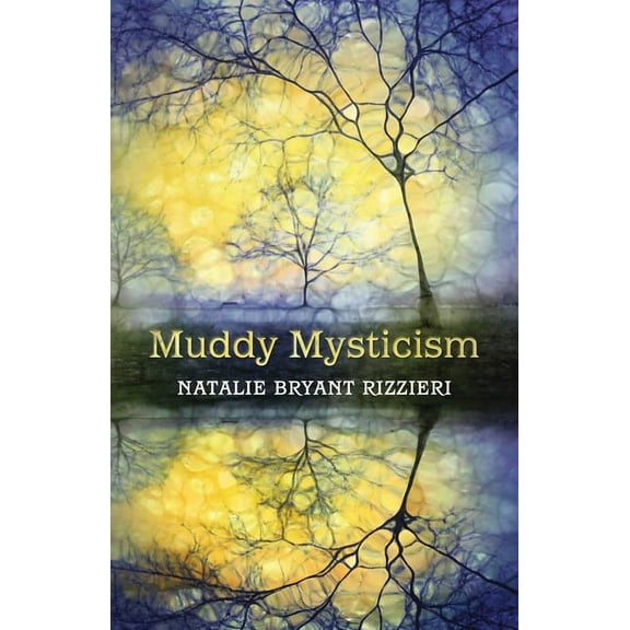 Muddy Mysticism: The Sacred Tethers of Body, Earth and Everyday, (Paperback)