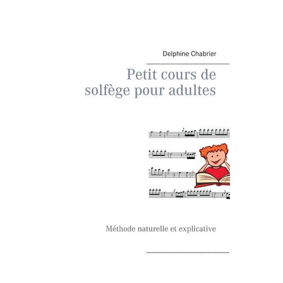 Petit cours de solfège pour adultes: Méthode naturelle et explicative, (Paperback)