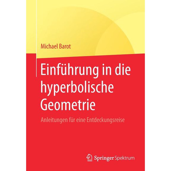 Einführung in Die Hyperbolische Geometrie: Anleitungen Für Eine Entdeckungsreise, (Paperback)