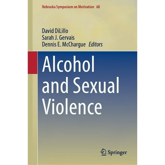 Nebraska Symposium on Motivation Alcohol and Sexual Violence, Book 68, (Hardcover)