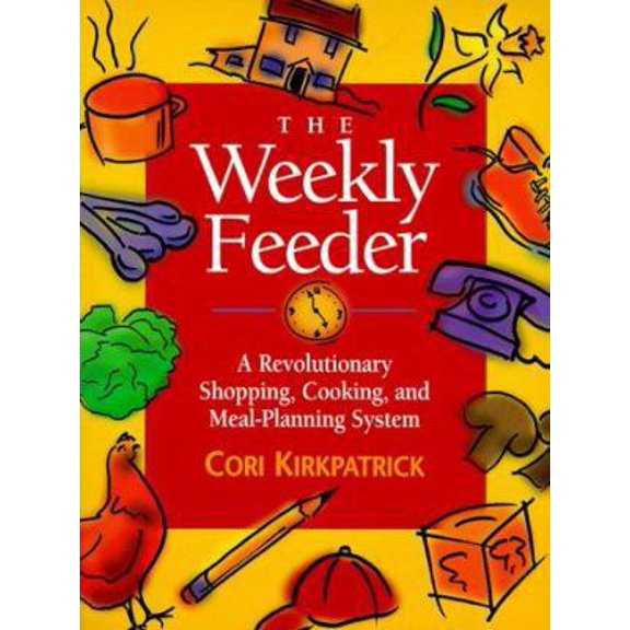 Pre-Owned The Weekly Feeder : A Revolutionary Shopping, Cooking and Meal Planning System (Paperback) 1892016095 9781892016096
