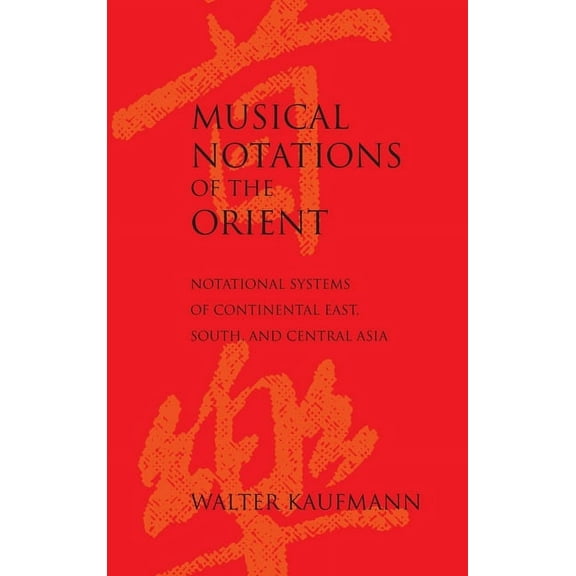 Musical Notations of the Orient: Notational Systems of Continental East, South, and Central Asia, (Hardcover)